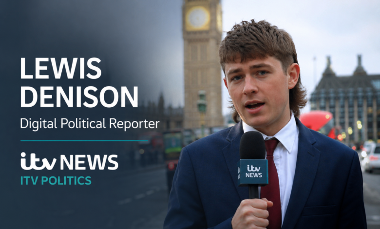 Lewis Denison, digital political reporter for ITV News